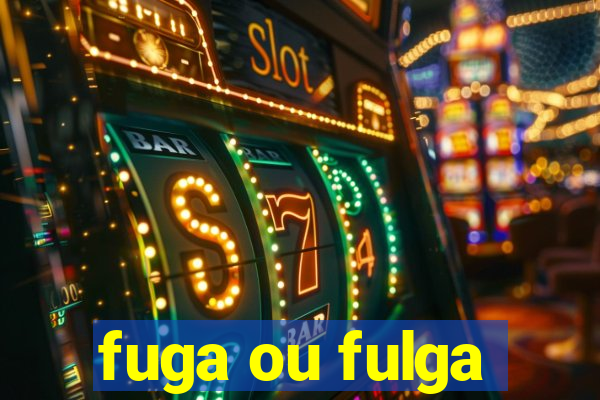 fuga ou fulga